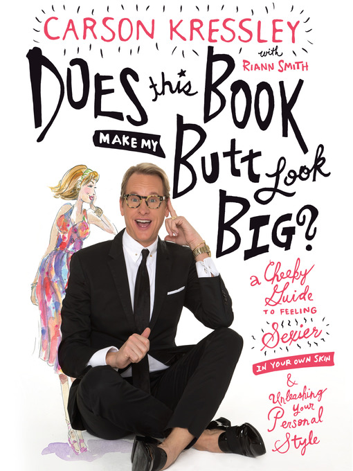 Title details for Does This Book Make My Butt Look Big? by Carson Kressley - Wait list